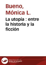 Portada:La utopía : entre la historia y la ficción / Mónica L. Bueno