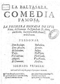 Portada:La Baltasara / La primera ionarda de Luis Velez de Gueuara. La segunda de D. Antonio Coello. La tercera de D. Francisco de Roxas