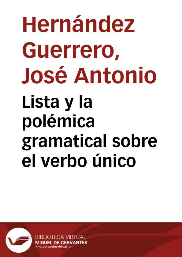 Lista y la polémica gramatical sobre el verbo único / José Antonio Hernández Guerrero | Biblioteca Virtual Miguel de Cervantes
