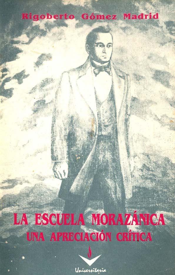 La escuela morazánica: una apreciación crítica [Fragmento] / Rigoberto Gómez Madrid | Biblioteca Virtual Miguel de Cervantes