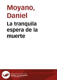 La tranquila espera de la muerte / Daniel Moyano | Biblioteca Virtual Miguel de Cervantes