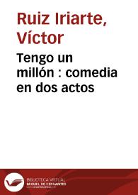 Portada:Tengo un millón : comedia en dos actos / Víctor Ruiz Iriarte; edición y notas de Berta Muñoz Cáliz