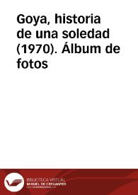 Portada:Goya, historia de una soledad (1970). Álbum de fotos