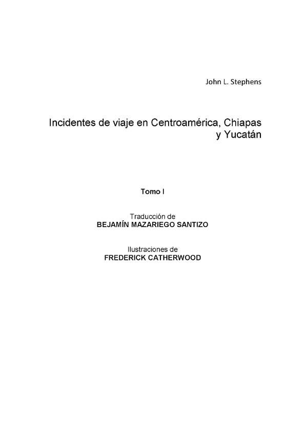 Incidentes de viaje en Centroamérica, Chiapas y Yucatán. Tomo I / John L. Stephens; traducción de Benjamín Mazariego Santizo | Biblioteca Virtual Miguel de Cervantes