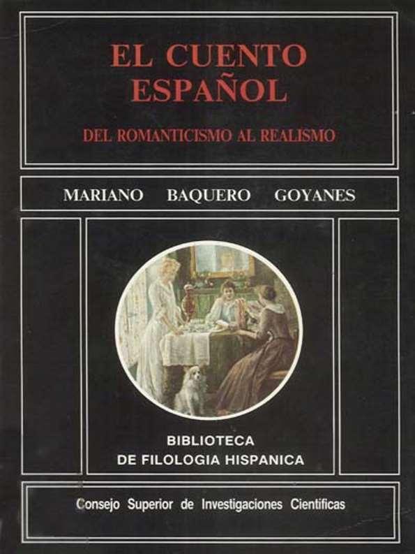 El cuento español : del Romanticismo al Realismo / Mariano Baquero Goyanes | Biblioteca Virtual Miguel de Cervantes