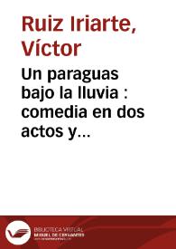 Portada:Un paraguas bajo la lluvia : comedia en dos actos y ocho cuadros / Víctor Ruiz Iriarte; edición y notas de Óscar Barrero Pérez