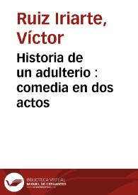 Portada:Historia de un adulterio : comedia en dos actos / Víctor Ruiz Iriarte; edición y notas de Gregorio Torres Nebrera