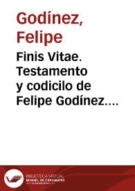 Portada:Finis Vitae. Testamento y codicilo de Felipe Godínez. (1-2 de diciembre de 1659) / Felipe Godínez