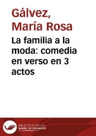 Portada:La familia a la moda: comedia en verso en 3 actos / María Rosa de Gálvez