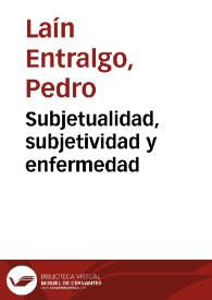 Portada:Subjetualidad, subjetividad y enfermedad / Pedro Laín Entralgo