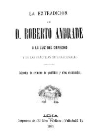 Portada:La extradición de D. Roberto Andrade a la luz del derecho y de las prácticas internacionales : Colección de artículos de periódicos y otros documentos