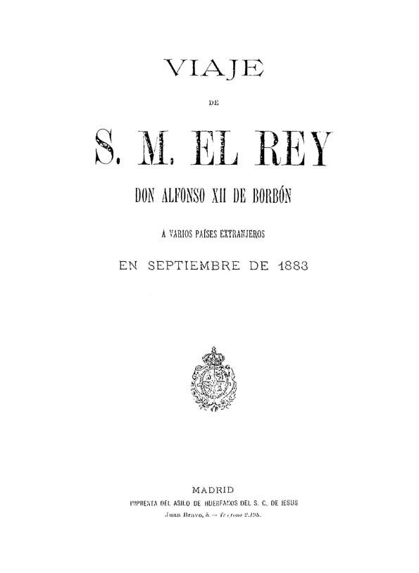 Viaje de S. M. el Rey Don Alfonso XII de Borbón a varios paises extranjeros en septiembre de 1883 | Biblioteca Virtual Miguel de Cervantes