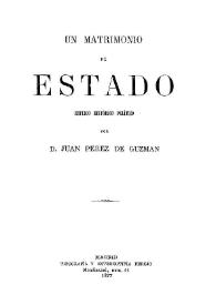 Portada:Un matrimonio de Estado : estudio histórico político / por Juan Pérez de Guzmán