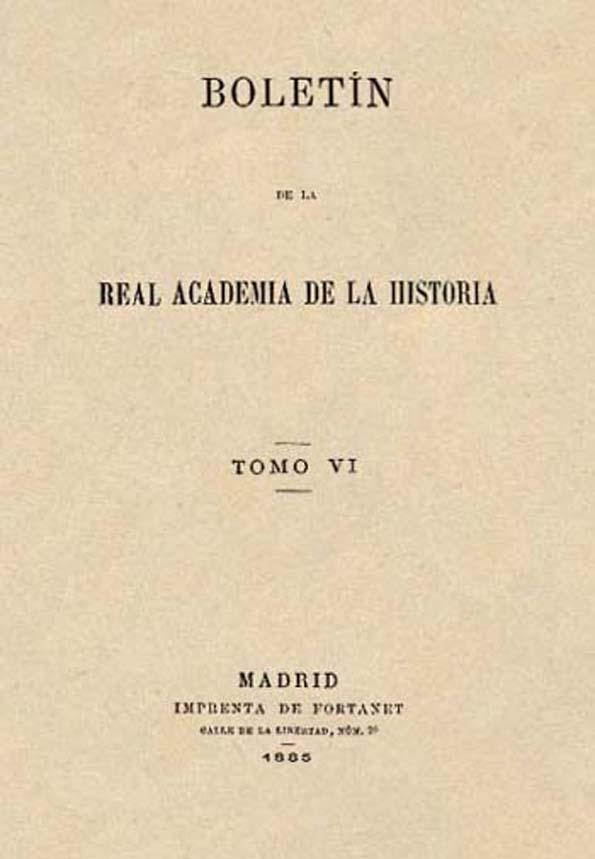 Boletín de la Real Academia de la Historia. Tomo 6, Año 1885 | Biblioteca Virtual Miguel de Cervantes