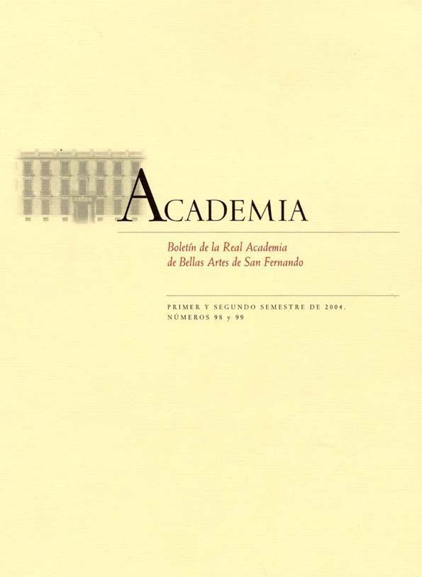 Academia : Anales y Boletín de la Real Academia de Bellas Artes de San Fernando. Núm. 98 - 99, primer y segundo semestre de 2004 | Biblioteca Virtual Miguel de Cervantes
