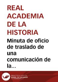 Portada:Minuta de oficio de traslado de una comunicación de la Comisión de Monumentos de Cádiz acerca del rescate de una estatua y león de piedra hallados en las Mesas de Asta para que informe la Comisión de Antigüedades.