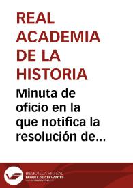Portada:Minuta de oficio en la que notifica la resolución de la Academia sobre las excavaciones en Itálica por parte de Yvo de la Cortina, en la que se concluye que no se considera oportuno su reanudación.