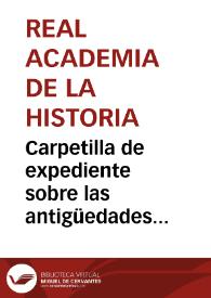 Portada:Carpetilla de expediente sobre las antigüedades descubiertas en las Cabrillas (Buñol, Valencia) en septiembre de 1827, y remitidas por José Cortines y Espinosa.