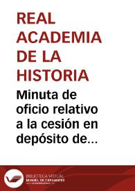 Portada:Minuta de oficio relativo a la cesión en depósito de una momia Guanche, que se conservaba en la Biblioteca de la Academia, al Museo Antropológico.