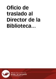 Portada:Oficio de traslado al Director de la Biblioteca Nacional en el que se concede la licencia a José Oliver y Hurtado para desempeñar una comisión de servicio.