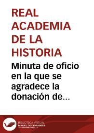 Portada:Minuta de oficio en la que se agradece la donación de varios objetos arqueológicos a la Real Academia de la Historia.