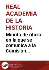 Portada:Minuta de oficio en la que se comunica a la Comisión de Monumentos de Santander la decisión de la Real Academia de la Historia de enviar los Boletines que les faltan.