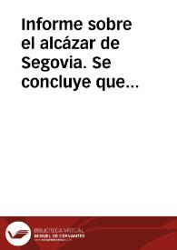 Portada:Informe sobre el alcázar de Segovia. Se concluye que aunque el edificio haya sido cedido al Cuerpo de Artillería, la Comisión de Monumentos de la provincia no pierde sus atribuciones sobre el mismo, dado su carácter de Monumento Nacional.