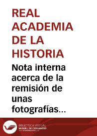 Portada:Nota interna acerca de la remisión de unas fotografías el supuesto sepulcro del Suintila, según Ventura Fernández López.