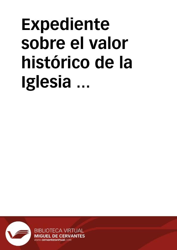 Expediente sobre el valor histórico de la Iglesia de San Isidoro en Ávila. | Biblioteca Virtual Miguel de Cervantes