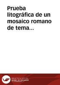 Portada:Prueba litográfica de un mosaico romano de tema dionisíaco para la obra Inscripciones del Reino de Valencia, del Conde de Lumiares.