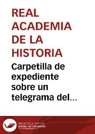 Portada:Carpetilla de expediente sobre un telegrama del Gobernador de Zamora, relativo a la orden de suspender la demolición del torreón de Santa Clara de aquella ciudad.