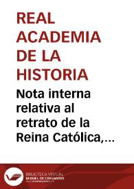 Portada:Nota interna relativa al retrato de la Reina Católica, donado a la Real Academia de la Historia por Dña. Manuela Redondo de Bernal de O'Reilly.
