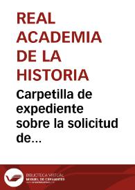 Portada:Carpetilla de expediente sobre la solicitud de Francisco Canevas para estudiar el velo de Hixem II.
