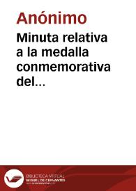 Portada:Minuta relativa a la medalla conmemorativa del Centenario del polígrafo  José Toribio Medina, con que ha sido obsequiada la Real Academia de la Historia.