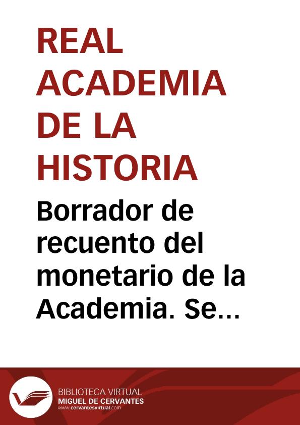 Borrador de recuento del monetario de la Academia. Se indica el metal y denominación. | Biblioteca Virtual Miguel de Cervantes