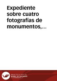 Portada:Expediente sobre cuatro fotografías de monumentos, realizadas por Matías Bielva.