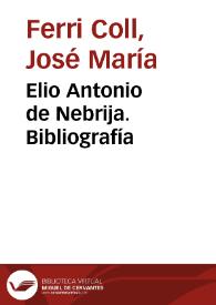 Elio Antonio de Nebrija. Bibliografía / José María Ferri Coll | Biblioteca Virtual Miguel de Cervantes