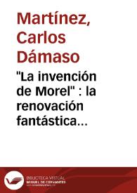 Portada:\"La invención de Morel\" : la renovación fantástica y la influencia del cine / Carlos Dámaso Martínez