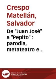 Portada:De \"Juan José\" a \"Pepito\"  : parodia, metateatro e intertextualidad / Salvador Crespo Matellán