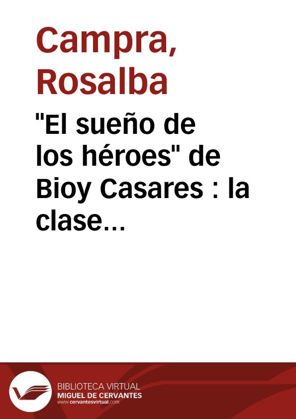 "El sueño de los héroes" de Bioy Casares  : la clase como destino / Rosalba Campra; traducción de José Miguel Sardiñas | Biblioteca Virtual Miguel de Cervantes