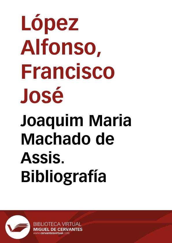Joaquim Maria Machado de Assis. Bibliografía | Biblioteca Virtual Miguel de Cervantes