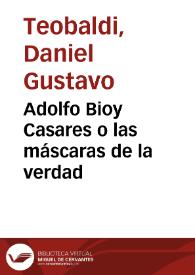 Portada:Adolfo Bioy Casares o las máscaras de la verdad / Daniel Gustavo Teobaldi