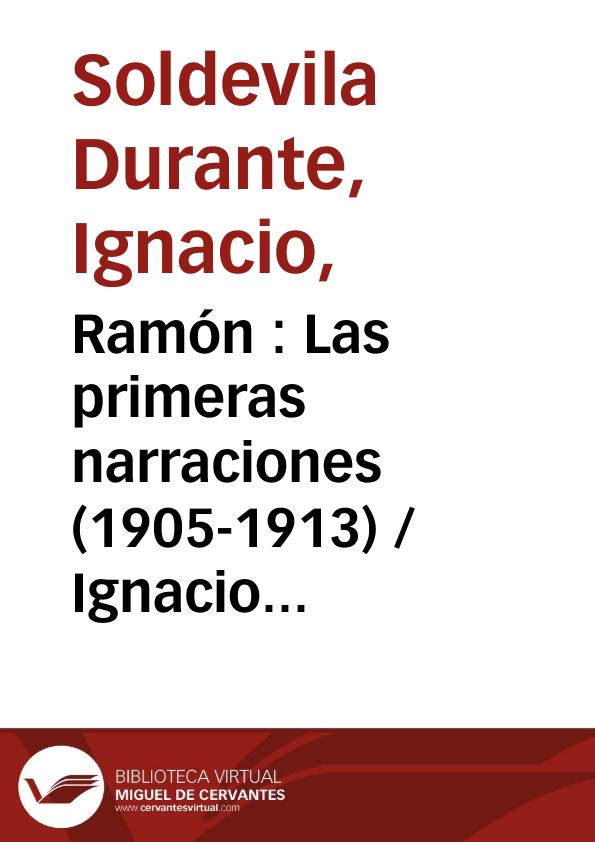 Ramón : Las primeras narraciones (1905-1913) / Ignacio Soldevila Durante | Biblioteca Virtual Miguel de Cervantes