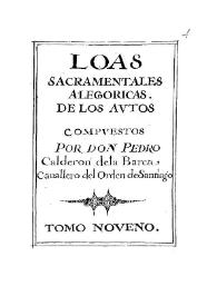 Portada:Loas sacramentales alegóricas de los autos compuestos por Don Pedro Calderón de la Barca, Caballero del Orden de Santiago. Tomo IX