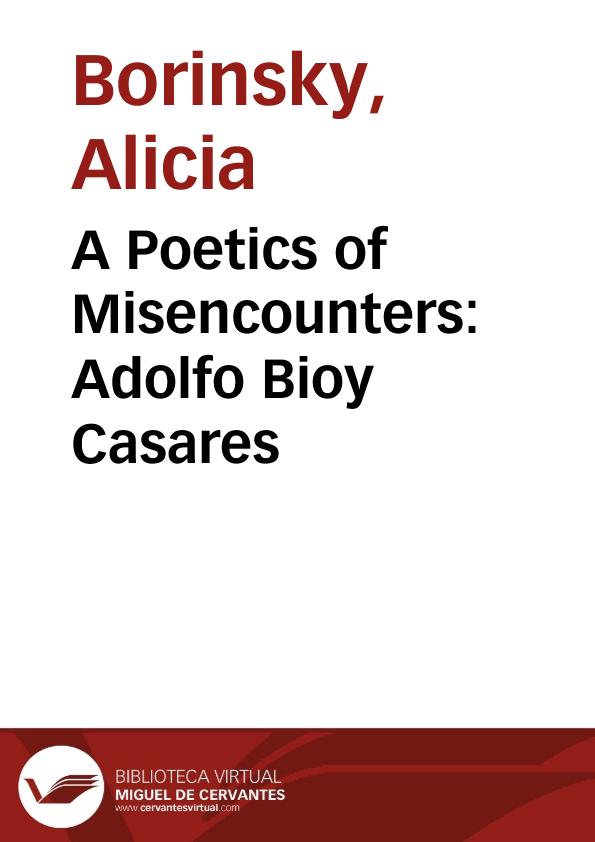 A Poetics of Misencounters: Adolfo Bioy Casares / Alicia Borinsky | Biblioteca Virtual Miguel de Cervantes