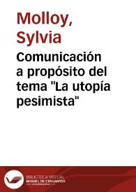 Portada:Comunicación a propósito del tema \"La utopía pesimista\" / Sylvia Molloy