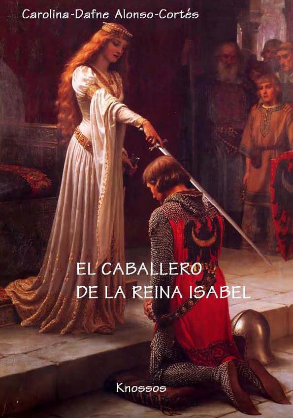 El caballero de la reina Isabel / Carolina-Dafne Alonso-Cortés | Biblioteca Virtual Miguel de Cervantes