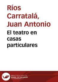 Portada:El teatro en casas particulares / Juan A. Ríos Carratalá