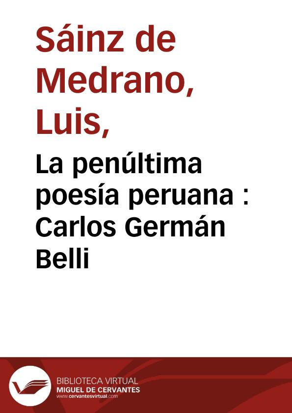 La penúltima poesía peruana : Carlos Germán Belli / Luis Sáinz de Medrano Arce | Biblioteca Virtual Miguel de Cervantes