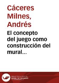 El concepto del juego como construcción del mural poético en "Anteparaíso" de Raúl Zurita / Andrés Cáceres Milnes | Biblioteca Virtual Miguel de Cervantes
